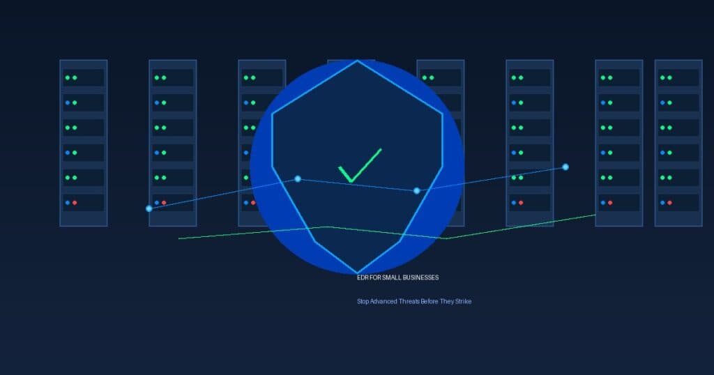 EDR for Small Businesses: Stop Advanced Threats Before They Strike
