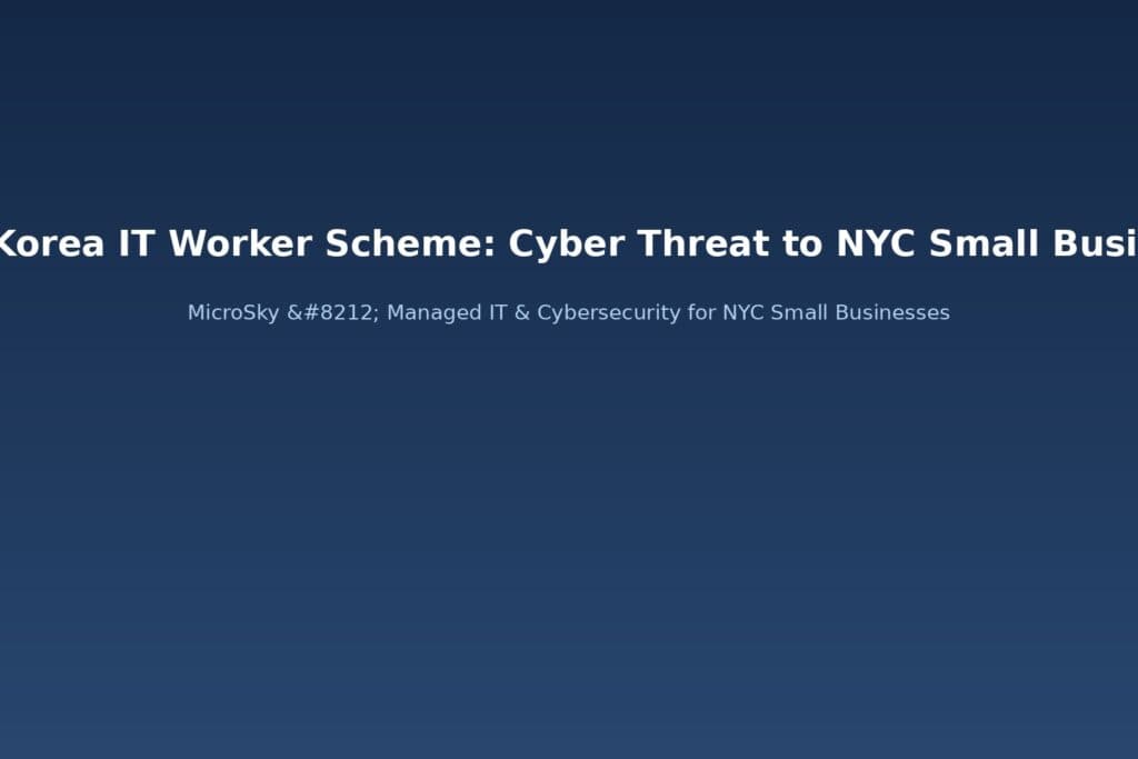 North Korea IT Worker Scheme: Cyber Threat to NYC Small Businesses
